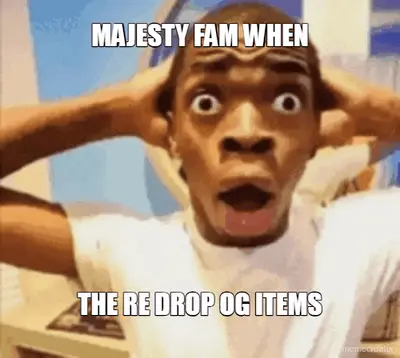 MAJESTY FAM WHEN - THE RE DROP OG ITEMS meme