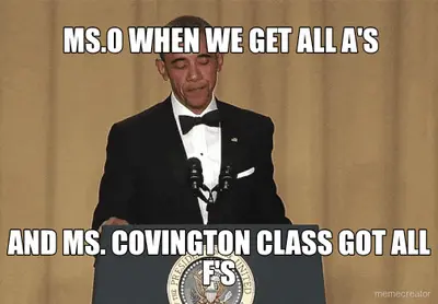 MS.O WHEN WE GET ALL A'S  - AND MS. COVINGTON CLASS GOT ALL F'S meme