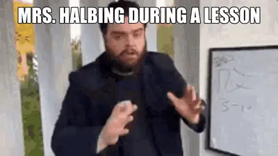 MRS. HALBING DURING A LESSON meme