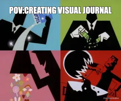 POV:CREATING VISUAL JOURNAL meme