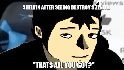 "THATS ALL YOU GOT?" — SHELVIN AFTER SEEING DESTROY'S ZENITH meme