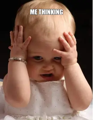 ME THINKING meme