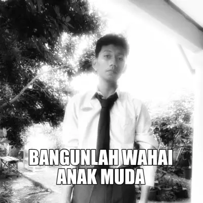 BANGUNLAH WAHAI ANAK MUDA meme