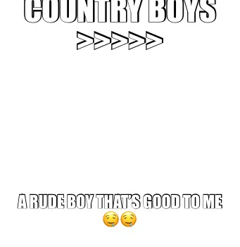 COUNTRY BOYS >>>>> — A RUDE BOY THAT’S GOOD TO ME 🤤🤤 meme