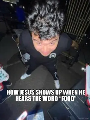 HOW JESUS SHOWS UP WHEN HE HEARS THE WORD “FOOD” meme