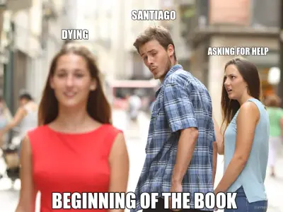 SANTIAGO - ASKING FOR HELP - DYING - BEGINNING OF THE BOOK meme