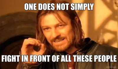 ONE DOES NOT SIMPLY - FIGHT IN FRONT OF ALL THESE PEOPLE meme