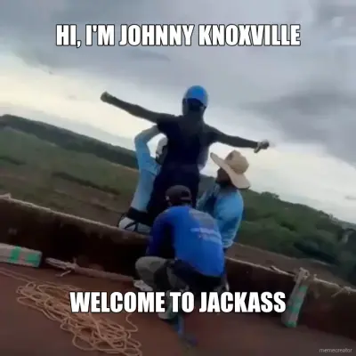 HI, I'M JOHNNY KNOXVILLE - WELCOME TO JACKASS meme