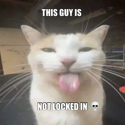 THIS GUY IS  - NOT LOCKED IN meme