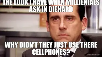 THE LOOK I HAVE WHEN MILLIENIALS ASK IN DIEHARD - WHY DIDN'T THEY JUST USE THERE CELLPHONES? meme