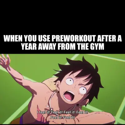 WHEN YOU USE PREWORKOUT AFTER A YEAR AWAY FROM THE GYM meme