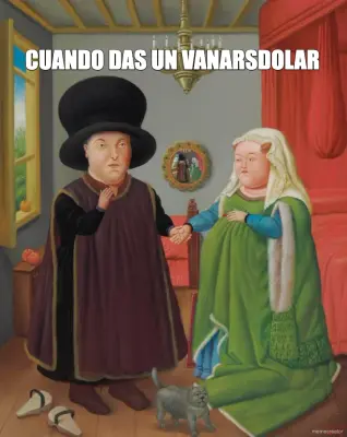 CUANDO DAS UN VANARSDOLAR - meme