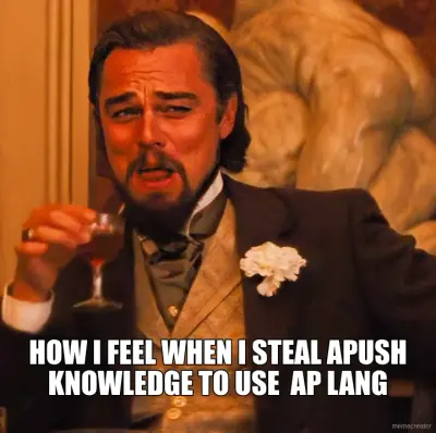 HOW I FEEL WHEN I STEAL APUSH KNOWLEDGE TO USE  AP LANG meme