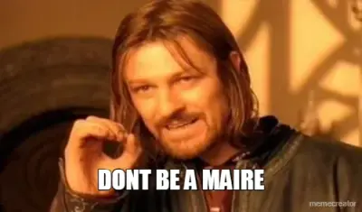 DONT BE A MAIRE meme