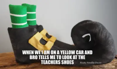 WHEN WE I AM ON A YELLOW CAR AND BRO TELLS ME TO LOOK AT THE TEACHERS SHOES meme