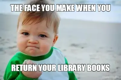THE FACE YOU MAKE WHEN YOU - RETURN YOUR LIBRARY BOOKS meme