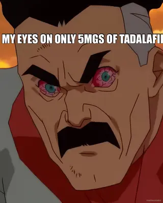 MY EYES ON ONLY 5MGS OF TADALAFIL meme