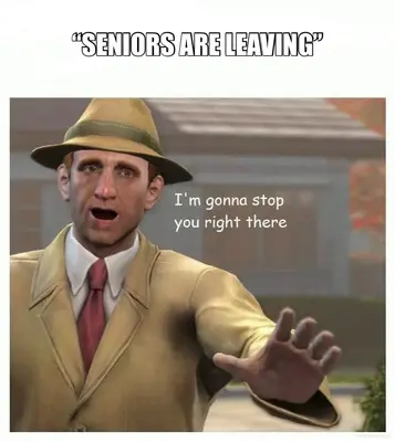 “SENIORS ARE LEAVING” meme