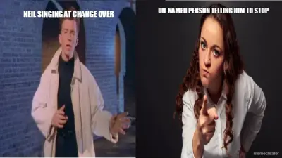 NEIL SINGING AT CHANGE OVER - UN-NAMED PERSON TELLING HIM TO STOP meme