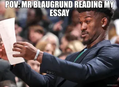 POV: MR BLAUGRUND READING MY ESSAY meme