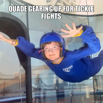 QUADE GEARING UP FOR TICKLE FIGHTS meme