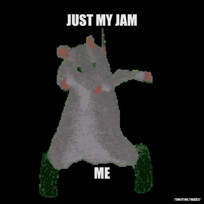 JUST MY JAM - ME meme