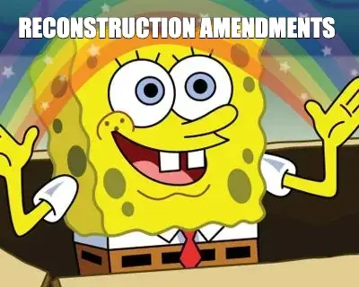 RECONSTRUCTION AMENDMENTS meme