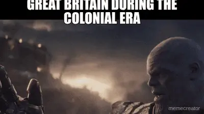 GREAT BRITAIN DURING THE COLONIAL ERA meme