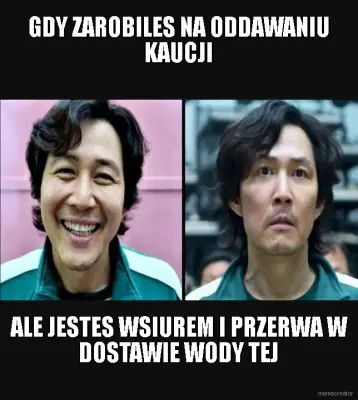 GDY ZAROBILES NA ODDAWANIU KAUCJI - ALE JESTES WSIUREM I PRZERWA W DOSTAWIE WODY TEJ meme