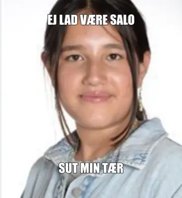 EJ LAD VÆRE SALO - SUT MIN TÆR meme