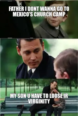 FATHER I DONT WANNA GO TO MEXICO'S CHURCH CAMP | MY SON U HAVE TO LOOSE IR VIRGINITY meme
