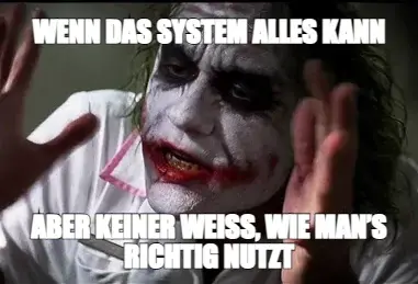 WENN DAS SYSTEM ALLES KANN — ABER KEINER WEISS, WIE MAN’S RICHTIG NUTZT meme