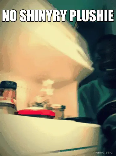 NO SHINYRY PLUSHIE meme