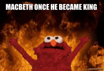MACBETH ONCE HE BECAME KING meme