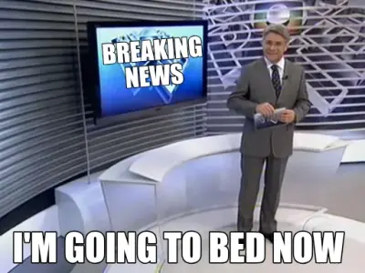 BREAKING
NEWS - I'M GOING TO BED NOW meme