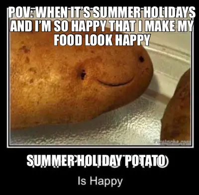 POV: WHEN IT’S SUMMER HOLIDAYS AND I’M SO HAPPY THAT I MAKE MY FOOD LOOK HAPPY - SUMMER HOLIDAY POTA meme