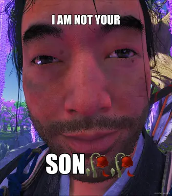 I AM NOT YOUR - SON🥀🥀 meme