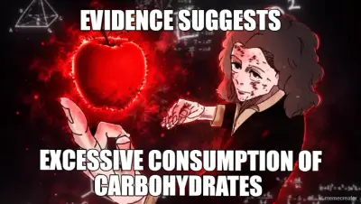 EVIDENCE SUGGESTS - EXCESSIVE CONSUMPTION OF CARBOHYDRATES meme