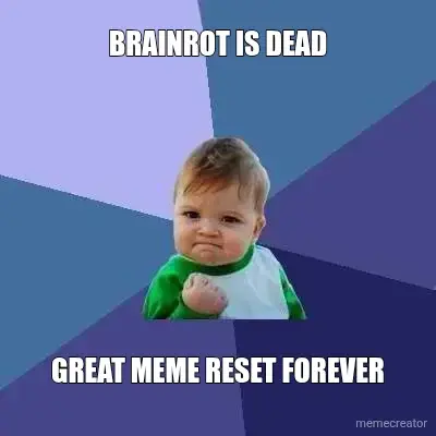 BRAINROT IS DEAD - GREAT MEME RESET FOREVER meme