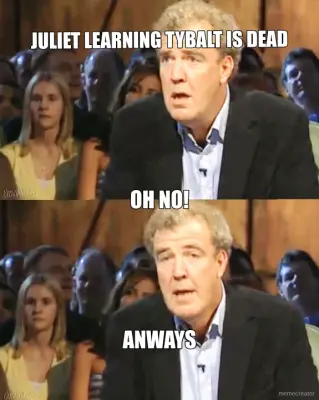 JULIET LEARNING TYBALT IS DEAD - ANWAYS - OH NO! meme