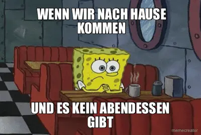 WENN WIR NACH HAUSE KOMMEN - UND ES KEIN ABENDESSEN GIBT meme