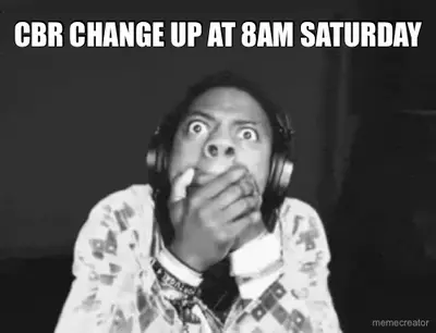 CBR CHANGE UP AT 8AM SATURDAY