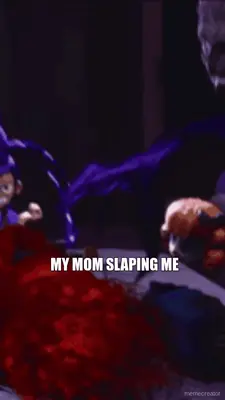 MY MOM SLAPING ME meme