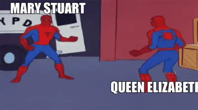MARY STUART — QUEEN ELIZABETH meme