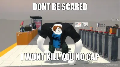 DONT BE SCARED - I WONT KILL YOU NO CAP meme