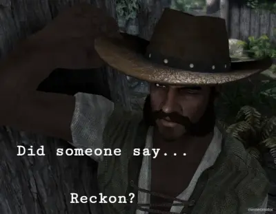 Did someone say...


Reckon? meme