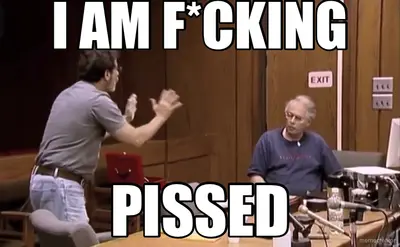 I AM F*CKING - PISSED meme