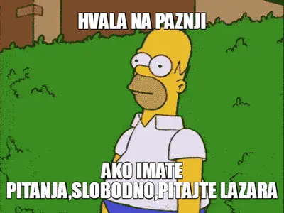 HVALA NA PAZNJI | AKO IMATE PITANJA,SLOBODNO,PITAJTE LAZARA meme