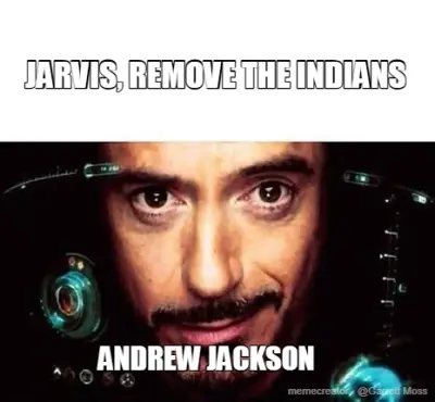 JARVIS, REMOVE THE INDIANS - ANDREW JACKSON meme
