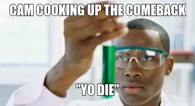 CAM COOKING UP THE COMEBACK - "YO DIE" meme